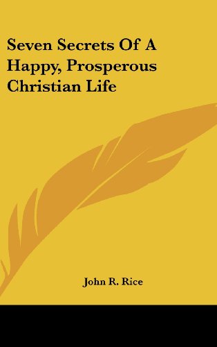 Seven Secrets Of A Happy, Prosperous Christian Life (9781161635942) by Rice, John R.