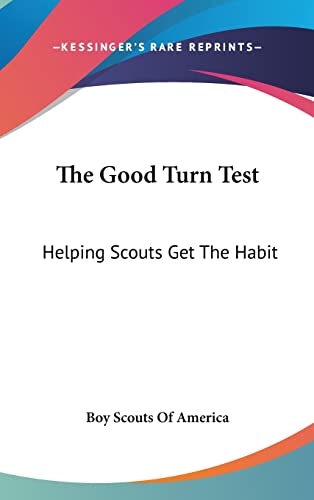 The Good Turn Test: Helping Scouts Get The Habit (9781161637007) by Boy Scouts Of America