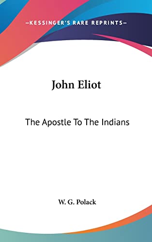 9781161640847: John Eliot: The Apostle To The Indians