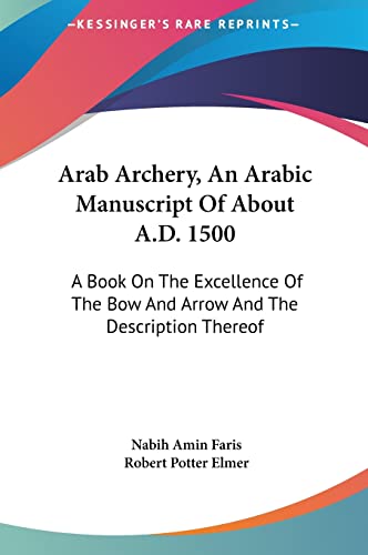 9781161645569: Arab Archery, An Arabic Manuscript Of About A.D. 1500: A Book On The Excellence Of The Bow And Arrow And The Description Thereof