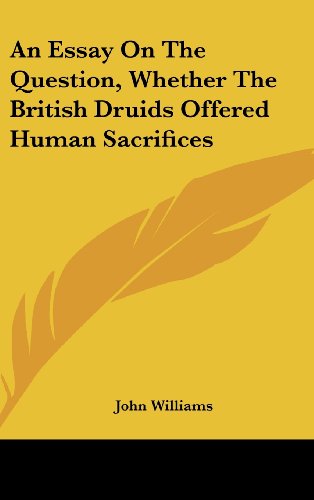 An Essay on the Question, Whether the British Druids Offered Human Sacrifices (9781161646900) by Williams, John