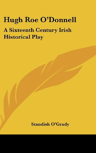 9781161650631: Hugh Roe O'Donnell: A Sixteenth Century Irish Historical Play