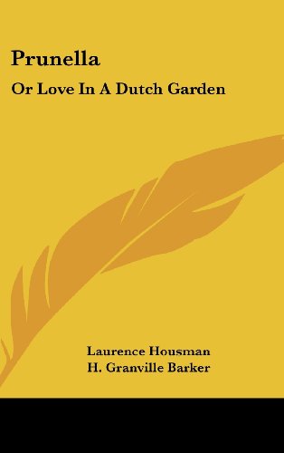 Prunella: Or Love In A Dutch Garden (9781161653151) by Housman, Laurence; Barker, H. Granville