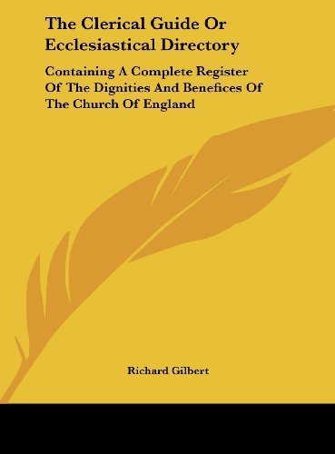 The Clerical Guide or Ecclesiastical Directory: Containing a Complete Register of the Dignities and Benefices of the Church of England (9781161654394) by Gilbert, Richard