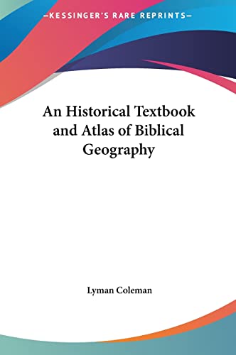 An Historical Textbook and Atlas of Biblical Geography (9781161654431) by Coleman, Lyman