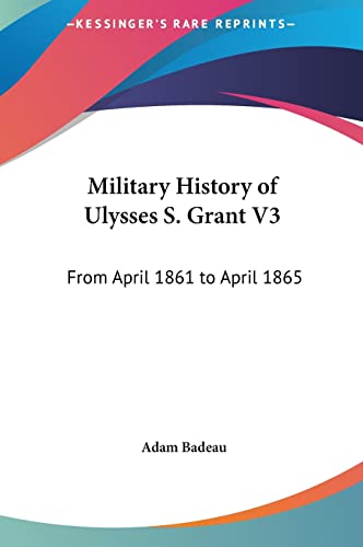 9781161656138: Military History of Ulysses S. Grant V3: From April 1861 to April 1865