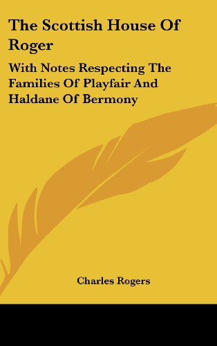 The Scottish House of Roger: With Notes Respecting the Families of Playfair and Haldane of Bermony (9781161658002) by Rogers, Charles