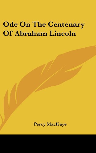 Ode On The Centenary Of Abraham Lincoln (9781161658446) by MacKaye, Percy