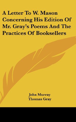 A Letter to W. Mason Concerning His Edition of Mr. Gray's Poems and the Practices of Booksellers (9781161658828) by Murray, John; Gray, Thomas