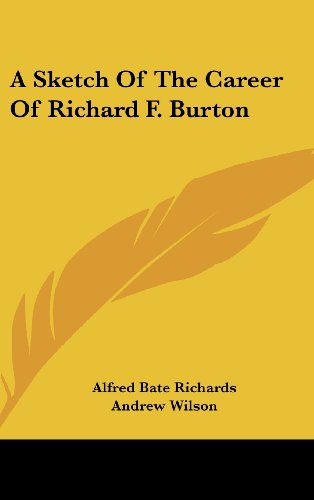 A Sketch Of The Career Of Richard F. Burton (9781161661088) by Richards, Alfred Bate; Wilson, Andrew; Baddeley, St. Clair