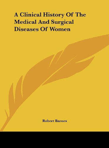 A Clinical History of the Medical and Surgical Diseases of Women (9781161663815) by Barnes, Robert