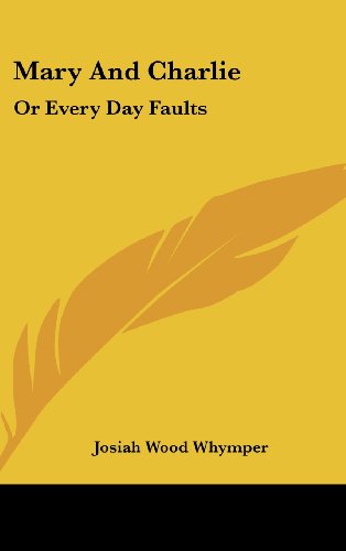 Mary and Charlie: Or Every Day Faults (9781161668292) by Whymper, Josiah Wood