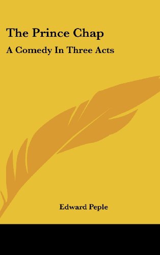The Prince Chap: A Comedy In Three Acts (9781161670660) by Peple, Edward