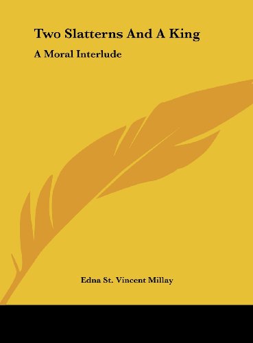 Two Slatterns And A King: A Moral Interlude (9781161671124) by Millay, Edna St. Vincent