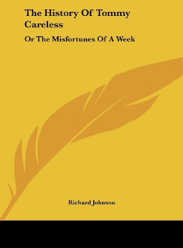 The History of Tommy Careless: Or the Misfortunes of a Week (9781161672992) by Johnson, Richard