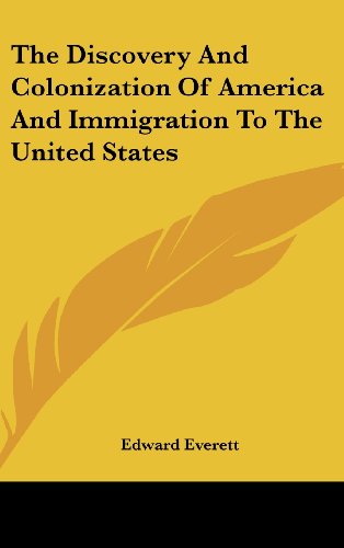The Discovery and Colonization of America and Immigration to the United States (9781161673326) by Everett, Edward