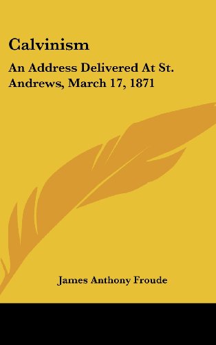 Stock image for Calvinism: An Address Delivered at St. Andrew's March 17, 1871 for sale by Redux Books