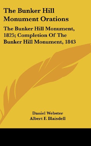 The Bunker Hill Monument Orations: The Bunker Hill Monument, 1825; Completion Of The Bunker Hill Monument, 1843 (9781161676600) by Webster, Daniel
