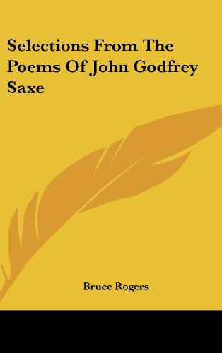 Selections From The Poems Of John Godfrey Saxe (9781161677751) by Rogers, Bruce