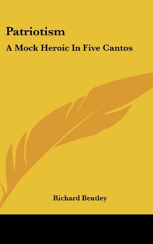 Patriotism: A Mock Heroic in Five Cantos (9781161678574) by Bentley, Richard