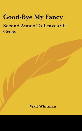 9781161678598: Good-Bye My Fancy: Second Annex to Leaves of Grass