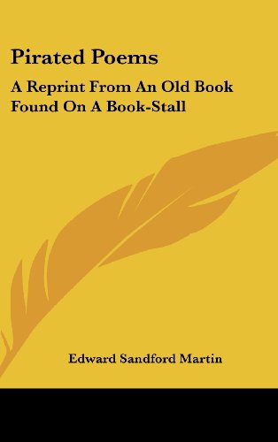 Pirated Poems: A Reprint From An Old Book Found On A Book-Stall (9781161679083) by Martin, Edward Sandford