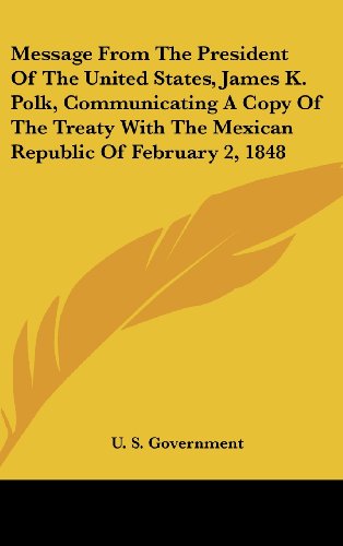 Message from the President of the United States, James K. Polk, Communicating a Copy of the Treaty with the Mexican Republic of February 2, 1848