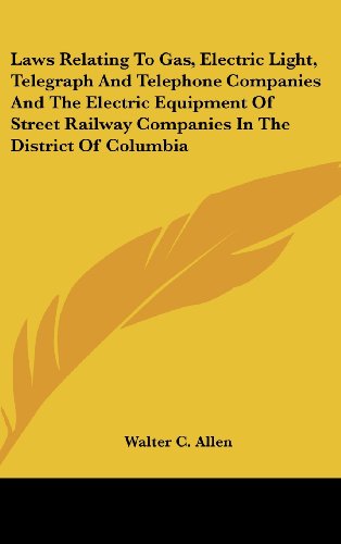 9781161680065: Laws Relating to Gas, Electric Light, Telegraph and Telephone Companies and the Electric Equipment of Street Railway Companies in the District of Columbia