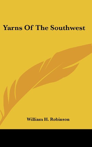 Yarns Of The Southwest (9781161681321) by Robinson, William H.