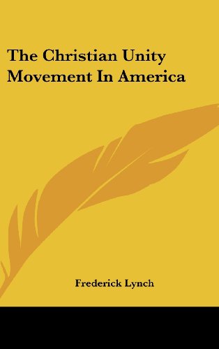 The Christian Unity Movement In America (9781161681666) by Lynch, Frederick