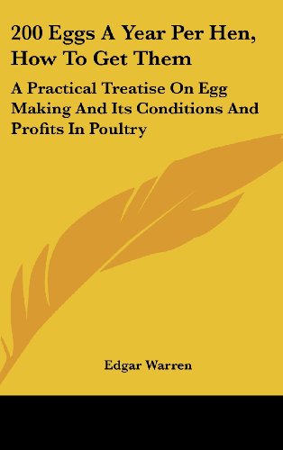 9781161682359: 200 Eggs a Year Per Hen, How to Get Them: A Practical Treatise on Egg Making and Its Conditions and Profits in Poultry