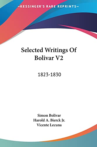 Selected Writings Of Bolivar V2: 1823-1830 (9781161685794) by Bolivar, Simon