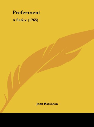 Preferment: A Satire (1765) (9781161688375) by Robinson, John