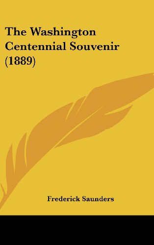 The Washington Centennial Souvenir (1889) (9781161690224) by Saunders, Frederick