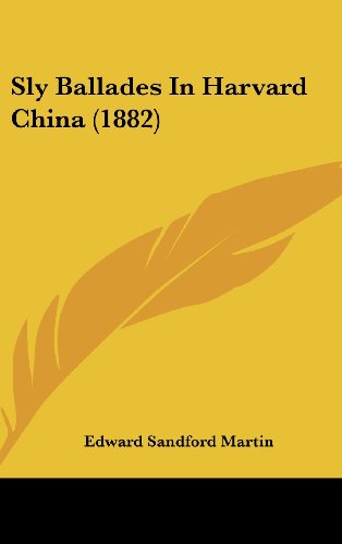 Sly Ballades in Harvard China (1882) (9781161694956) by Martin, Edward Sandford