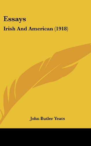 Essays: Irish And American (1918) (9781161696615) by Yeats, John Butler