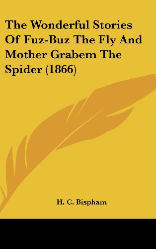 The Wonderful Stories of Fuz-Buz the Fly and Mother Grabem the Spider (1866) Bispham, H. C.