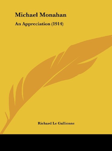 Michael Monahan: An Appreciation (1914) (9781161699777) by Le Gallienne, Richard