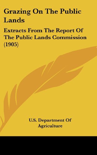 Grazing On The Public Lands: Extracts From The Report Of The Public Lands Commission (1905) (9781161703832) by U.S. Department Of Agriculture