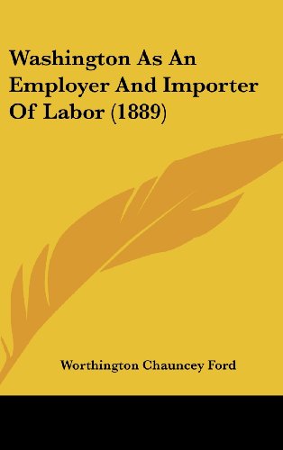 Washington As An Employer And Importer Of Labor (1889) (9781161704860) by Ford, Worthington Chauncey