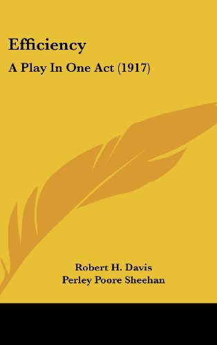 Efficiency: A Play In One Act (1917) (9781161708134) by Davis, Robert H.; Sheehan, Perley Poore