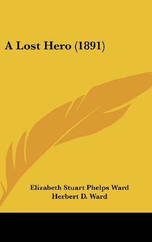 A Lost Hero (1891) (9781161709308) by Ward, Elizabeth Stuart Phelps; Ward, Herbert D.