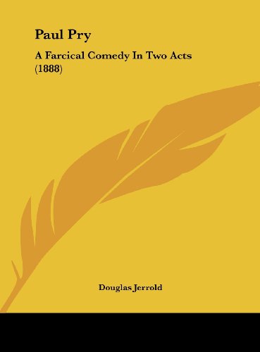 Paul Pry: A Farcical Comedy In Two Acts (1888) (9781161714098) by Jerrold, Douglas