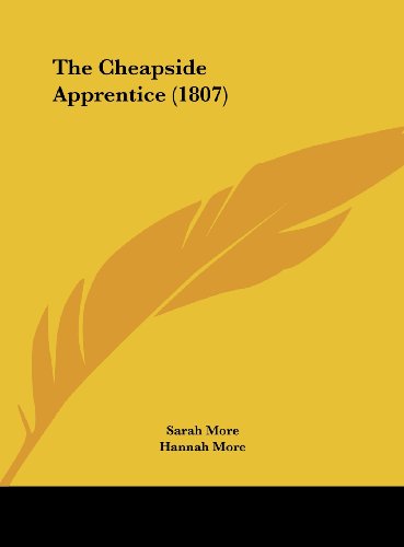 The Cheapside Apprentice (1807) (9781161715576) by More, Sarah; More, Hannah