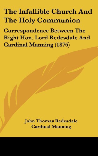 9781161716320: The Infallible Church and the Holy Communion: Correspondence Between the Right Hon. Lord Redesdale and Cardinal Manning (1876)