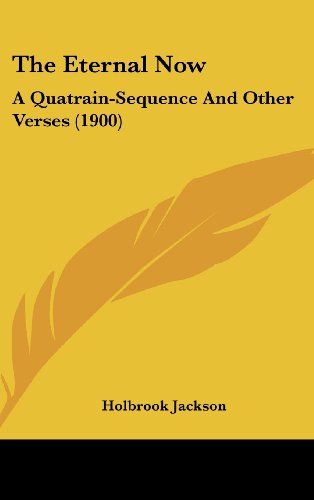 The Eternal Now: A Quatrain-Sequence And Other Verses (1900) (9781161716696) by Jackson, Holbrook