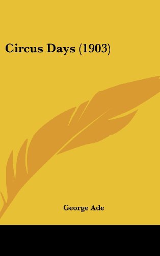 Circus Days (1903) (9781161716757) by Ade, George