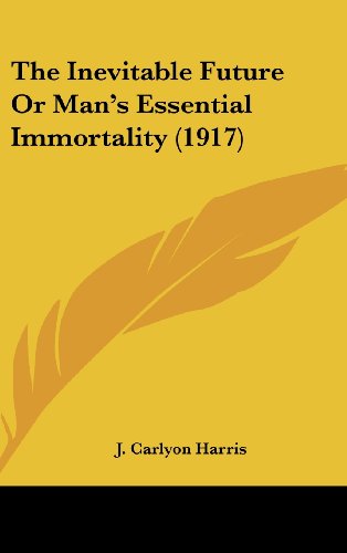 9781161717334: The Inevitable Future or Man's Essential Immortality (1917)