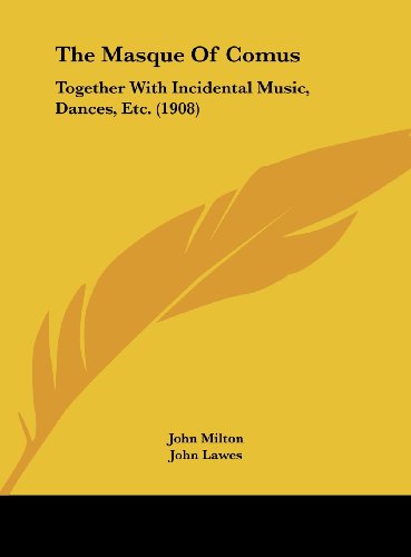 The Masque Of Comus: Together With Incidental Music, Dances, Etc. (1908) (9781161717976) by Milton, John; Lawes, John