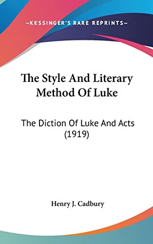 The Style And Literary Method Of Luke: The Diction Of Luke And Acts (1919) (9781161719208) by PH D